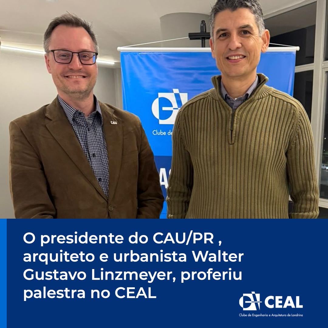 O presidente do CAU/PR, arquiteto e urbanista Walter Gustavo Linzmeyer, fez palestra no CEAL
